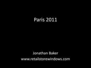 Paris 2011 Jonathan Baker www.retailstorewindows.com 