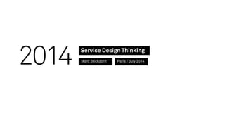 Service Design Thinking
Marc Stickdorn
2014 Paris / July 2014
 