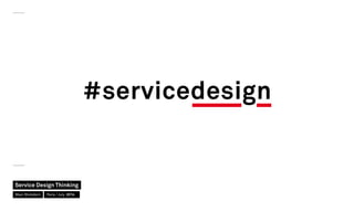 #servicedesign
Service Design Thinking
Marc Stickdorn Paris / July 2014
 
