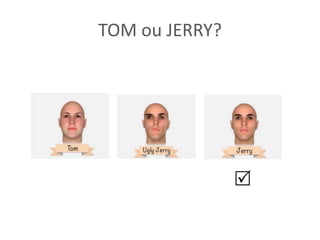 TOM ou JERRY?

 