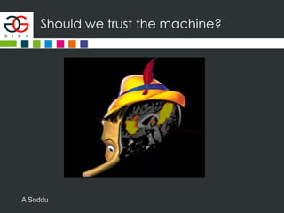 Should we trust the machine?
A Soddu
 