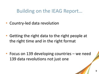 91
• Country-led data revolution
• Getting the right data to the right people at
the right time and in the right format
• Focus on 139 developing countries – we need
139 data revolutions not just one
 
