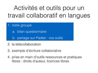 Activités et outils pour un
travail collaboratif en langues
1. notre groupe
a. bilan questionnaire
b. partage sur Padlet :...