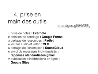 4. prise en
main des outils
1. prise de notes : Evernote
2. création de sondage : Google Forms
3. partage de ressources : ...