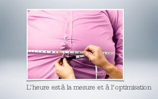 L’heure est  à  la mesure et  à  l’optimisation 