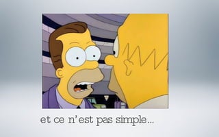 et ce n’est pas simple... 