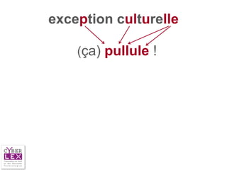 exception culturelle

    (ça) pullule !
 
