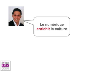 Le numérique
enrichit la culture
 