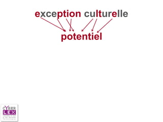 exception culturelle

     potentiel
 