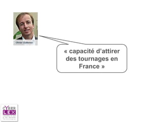 « capacité d’attirer
 des tournages en
     France »
 