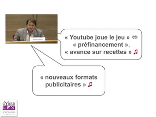 « Youtube joue le jeu » 
           « préfinancement »,
        « avance sur recettes » ♫



« nouveaux formats
  publicitaires » ♫
 