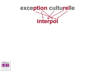 exception culturelle

      interpol
 