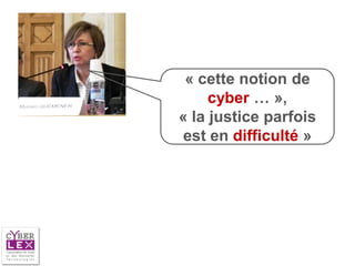 « cette notion de
     cyber … »,
« la justice parfois
 est en difficulté »
 