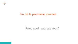 63
Fin de la première journée
Avec quoi repartez vous?
 