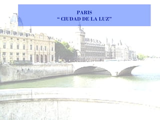 PARIS “  CIUDAD DE LA LUZ” 