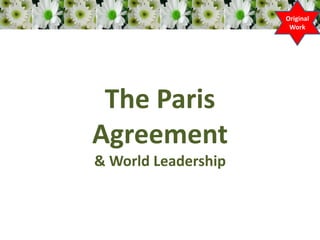 The Paris
Agreement
& World Leadership
Original
Work
 