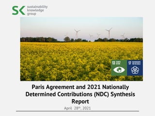 April 28th, 2021
Paris Agreement and 2021 Nationally
Determined Contributions (NDC) Synthesis
Report
 