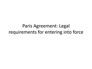 Paris Agreement: Legal
requirements for entering into force
 