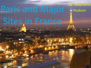 By: Stéphanie  Hudson Paris and Major Sites in France 