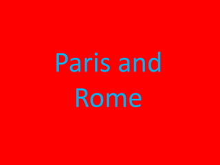 Paris and
 Rome
 