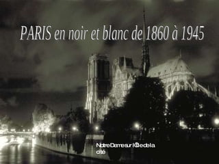 PARIS en noir et blanc de 1860 à 1945 Notre Dame sur l’Ile de la cité 