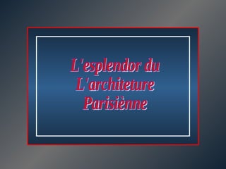 L'esplendor du L'architeture  Parisiènne  