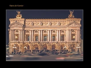 La  Opera de Garnier En París todo es posible: - Construir el más grande teatro lírico del mundo (11000 metros cuadrados de superficie, capacidad para 2000 personas y 400 personajes en escena). - Construirlo entre 1862 y 1875 y que resulte el monumento más típico de la época de Napoleón III. - Que el proyecto sea de Garnier, un arquitecto de 35 años. - Contratar en 1964 a Marc Chagall para decorar con un gran fresco la sala. - Que la cúpula por su escasa curvatura permita obtener esta fotografía sin la ostentosa corona. 