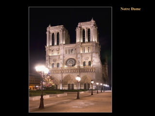 La arquitectura gótica se distingue por el uso
combinado de bóvedas con nervios y contrafuertes
volados, una técnica que permitió que las ventanas
sustituyesen a las paredes y que estas últimas se
elevasen hasta los cielos.
El más bello edificio religioso de París, Notre
Dame, exhibe la perfección de este estilo. La
catedral se construyó en el lugar de una iglesia
románica que había sido elevada sobre una basílica
carolingia donde antes existía un templo romano.
Las obras de Notre Dame empezaron en 1163 y
fueron necesarios 200 años y varias generaciones de
arquitectos y artesanos para completarla.
Antes de que el “loco” lo intentase, ya en 1793
estuvo a punto de ser derribada pero alguien dijo
que era mejor consagrarla a la diosa Razón.
Notre Dame
 