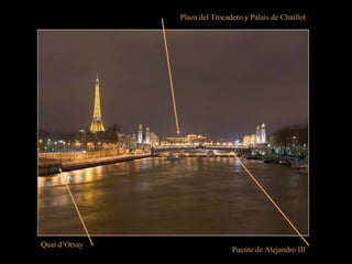 Puente de Alejandro III
Plaza del Trocadero y Palais de Chaillot
Quai d’Orsay
 