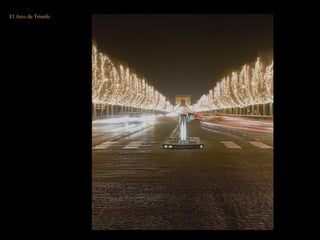 En su origen esta vasta zona era palúdica. Una vez
saneada Le Nôtre creó en 1667 una gran avenida
llamada al principio Grand-Cours (el nombre actual data
de 1709).
De las Tuileries llegaba a la Place de L’Etoile hoy Place
de Gaulle donde se sitúa otro de los objetivos.
El Arco de Triunfo
 