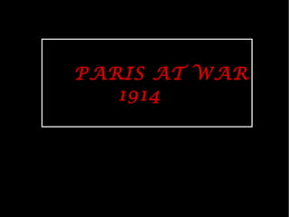 PARIS AT WAR
1914
 