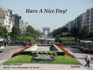Have A Nice Day!
Images: Internet
Music: Yves Montand “A Paris” Adriana
