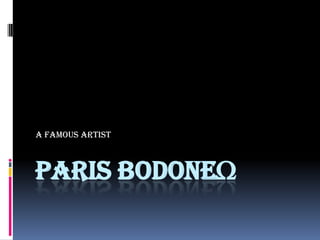 A famous artist



PARIS BODONEΩ
 