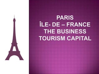 Paris îLe- de – France The Business tourism Capital  