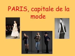 PARIS, capitale de la
mode
 