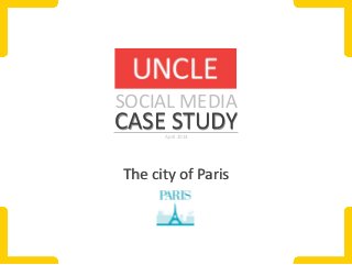 CASE STUDYApril 2014
SOCIAL MEDIA
The city of Paris
 