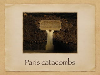 Paris catacombs
 