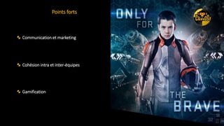 Communication et marketing
Cohésion intra et inter-équipes
Gamification
Points forts
 