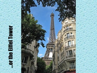 … or the Eiffel Tower 