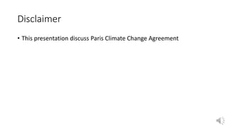 Disclaimer
• This presentation discuss Paris Climate Change Agreement
 