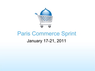 Paris Commerce Sprint January 17-21, 2011 