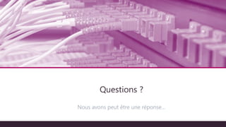 Architecture technique
Nous avons peut être une réponse…
Questions ?
 
