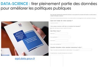 DATA-SCIENCE : tirer pleinement partie des données
pour améliorer les politiques publiques
agd.data.gouv.fr
 