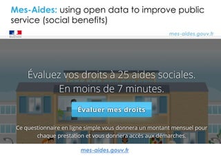 Mes-Aides: using open data to improve public
service (social benefits)
mes-aides.gouv.fr
 