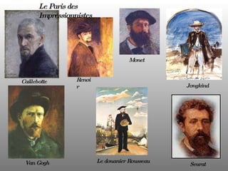 Caillebotte Van Gogh Renoir Monet Jongkind Le douanier Rousseau Seurat Le Paris des Impressionnistes  