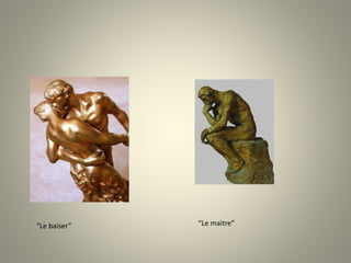 “Le baiser” “Le maìtre”
 