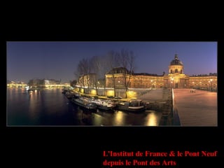 L'Institut de France & le Pont Neuf
depuis le Pont des Arts
 
