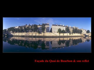 Façade du Quai de Bourbon & son reflet
 