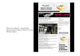 Banners masthead + grand angle
Sponsoring du blog de Marion à Cannes
Madame ﬁgaro
 