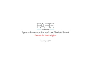 Agence de communication Luxe, Mode & Beauté
Extrait du book digital 
Lundi 17 juin 2013
 